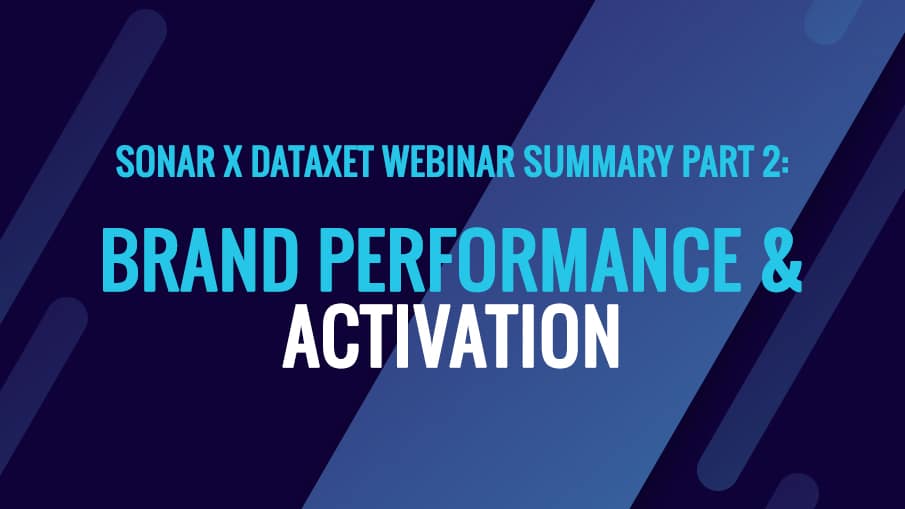 Sonar X Dataxet Webinar Summary Part II: Brand Performance & Activation