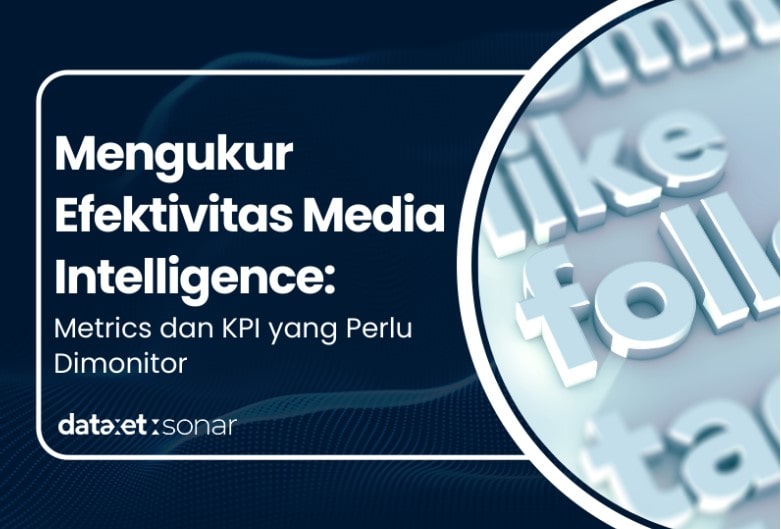 Mengukur Efektivitas Media Intelligence: Metrics dan KPI yang Perlu Dimonitor